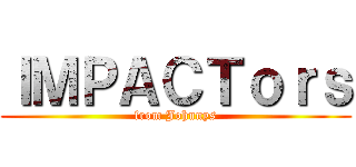 ＩＭＰＡＣＴｏｒｓ (from Johnnys)