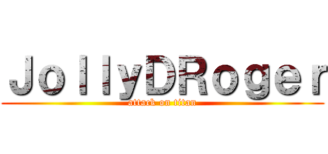 ＪｏｌｌｙＤＲｏｇｅｒ (attack on titan)