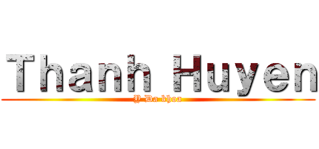 Ｔｈａｎｈ Ｈｕｙｅｎ (Y Da khoa)