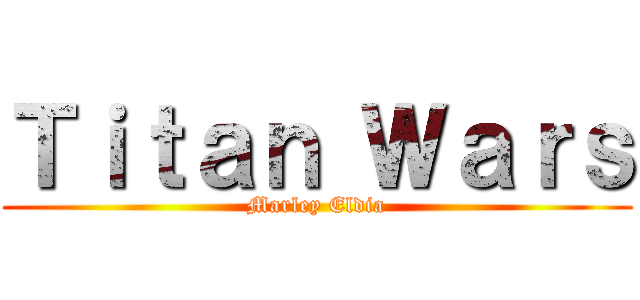 Ｔｉｔａｎ Ｗａｒｓ (Marley Eldia)
