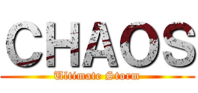 ＣＨＡＯＳ (Ultimate Storm)