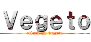 Ｖｅｇｅｔｏ (attack on vegeto)