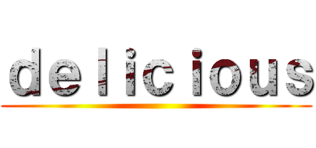 ｄｅｌｉｃｉｏｕｓ ()