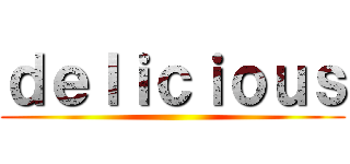 ｄｅｌｉｃｉｏｕｓ ()