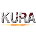 ＫＵＲＡ (  game player)