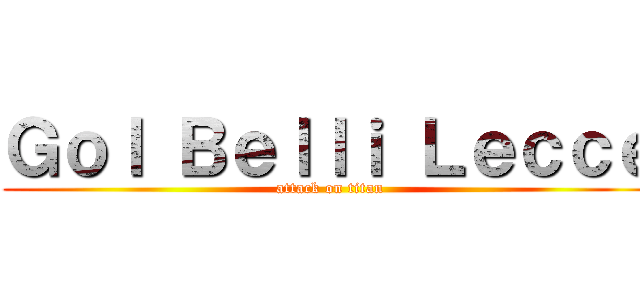 Ｇｏｌ Ｂｅｌｌｉ Ｌｅｃｃｅ (attack on titan)