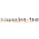 ｈｉｓｐａｎｉｍｅ－ｔｅａｍ ()