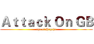Ａｔｔａｃｋ Ｏｎ ＧＢ (age of Hugnha)
