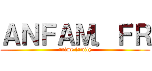 ＡＮＦＡＭ．ＦＲ (anime family)