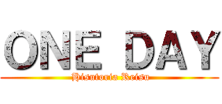 ＯＮＥ ＤＡＹ ( Hisutoria Reisu)