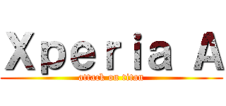 Ｘｐｅｒｉａ Ａ (attack on titan)