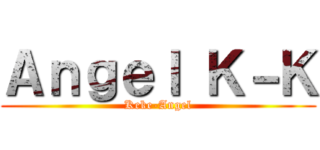 Ａｎｇｅｌ Ｋ－Ｋ (Keke-Angel)