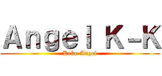 Ａｎｇｅｌ Ｋ－Ｋ (Keke-Angel)