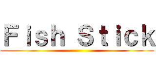 Ｆｉｓｈ Ｓｔｉｃｋ ()