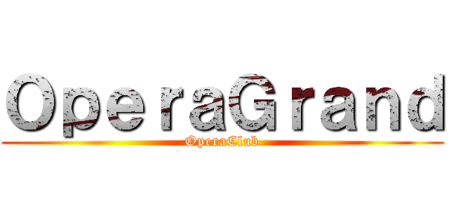 ＯｐｅｒａＧｒａｎｄ (OperaClub)
