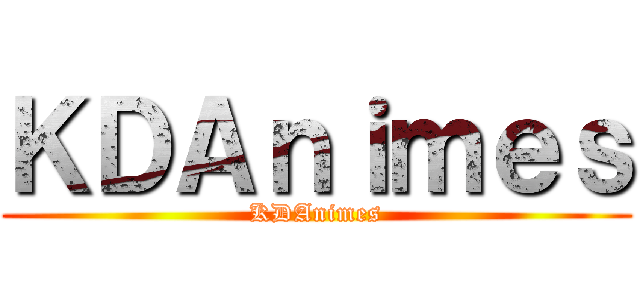 ＫＤＡｎｉｍｅｓ (KDAnimes)