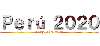 Ｐｅｒú ２０２０ (Temporada 2020)