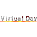 Ｖｉｒｔｕａｌ Ｄａｙ ()