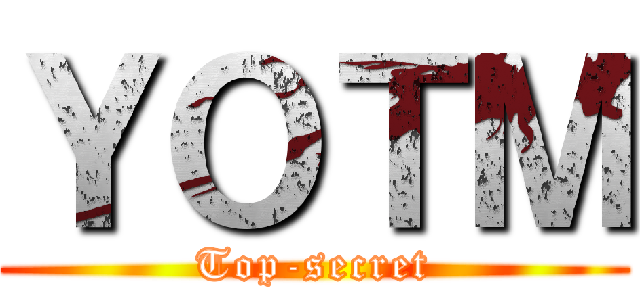 ＹＯＴＭ (Top-secret)