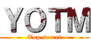 ＹＯＴＭ (Top-secret)
