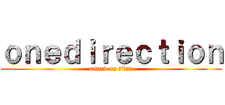 ｏｎｅｄｉｒｅｃｔｉｏｎ (attack on titan)