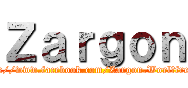 Ｚａｒｇｏｎ (https://www.facebook.com/Zargon.Worl?fref=ts)