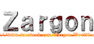 Ｚａｒｇｏｎ (https://www.facebook.com/Zargon.Worl?fref=ts)