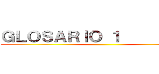 ＧＬＯＳＡＲＩＯ １            ()