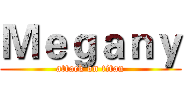 Ｍｅｇａｎｙ (attack on titan)