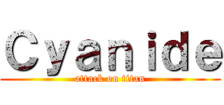 Ｃｙａｎｉｄｅ (attack on titan)