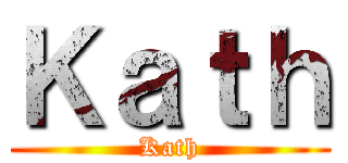 Ｋａｔｈ (Kath)
