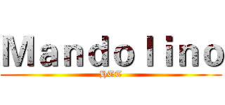 Ｍａｎｄｏｌｉｎｏ (HTT)