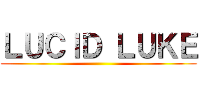 ＬＵＣＩＤ ＬＵＫＥ ()