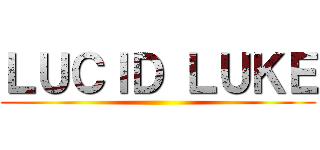 ＬＵＣＩＤ ＬＵＫＥ ()