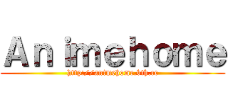 Ａｎｉｍｅｈｏｍｅ (http://animehome.bth.cc)