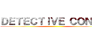 ＤＥＴＥＣＴＩＶＥ ＣＯＮＡＮ ()