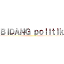 ＢＩＤＡＮＧ ｐｏｌｉｔｉｋ ()