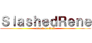 ＳｌａｓｈｅｄＲｅｎｅ (attack on NxZ)