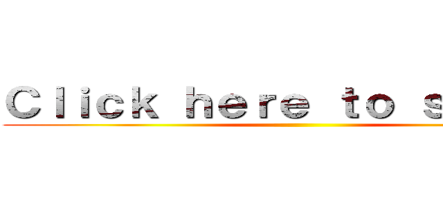 Ｃｌｉｃｋ ｈｅｒｅ ｔｏ ｓｔａｒｔ！ ()