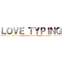 ＬＯＶＥ ＴＹＰＩＮＧ (attack on titan)