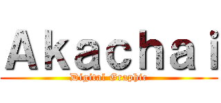 Ａｋａｃｈａｉ (Digital Graphic)