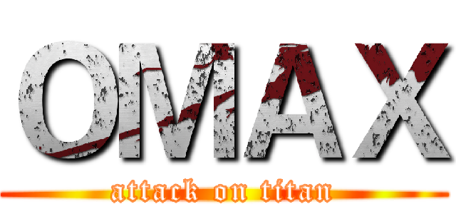ＯＭＡＸ (attack on titan)