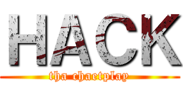 ＨＡＣＫ (tha chaetplay)