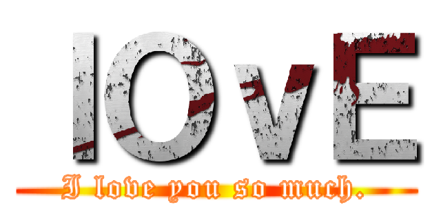 ｌＯｖＥ (I love you so much.)