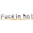 Ｆｕｃｋｉｎ ｈｏｔ (クソ暑い)