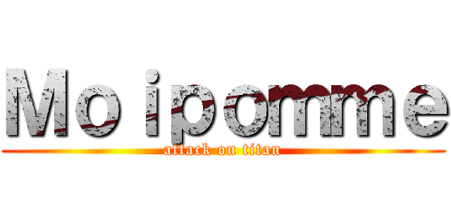 Ｍｏｉｐｏｍｍｅ (attack on titan)