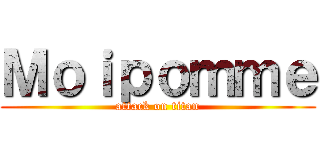 Ｍｏｉｐｏｍｍｅ (attack on titan)