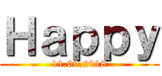 Ｈａｐｐｙ (11.09.2018)