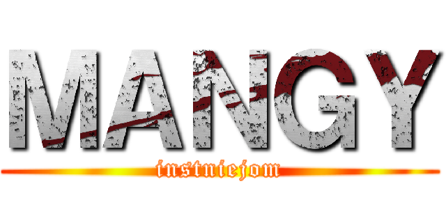 ＭＡＮＧＹ (instniejom)