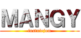 ＭＡＮＧＹ (instniejom)